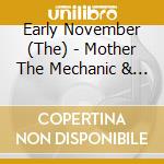 Early November (The) - Mother The Mechanic & The Path cd musicale di Early November