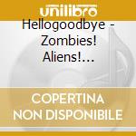 Hellogoodbye - Zombies! Aliens! Vampires! Dinosaurs! cd musicale di Hellogoodbye