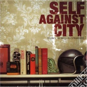 Self Against City - Telling Secrets To Strangers cd musicale di Self Against City
