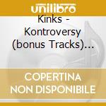Kinks - Kontroversy (bonus Tracks) (rmst) cd musicale di Kinks