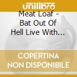 Meat Loaf - Bat Out Of Hell Live With The cd musicale di Meat Loaf