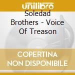 Soledad Brothers - Voice Of Treason cd