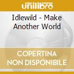 Idlewild - Make Another World cd musicale di Idlewild