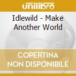 Idlewild - Make Another World cd