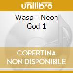 Wasp - Neon God 1 cd musicale di Wasp