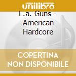 L.a. Guns - American Hardcore cd