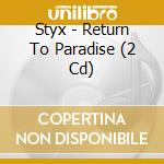 Styx - Return To Paradise (2 Cd) cd