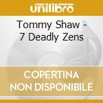 Tommy Shaw - 7 Deadly Zens cd musicale di Tommy Shaw