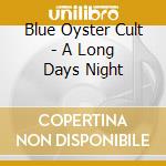 Blue Oyster Cult - A Long Days Night cd