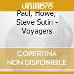 Paul, Howe, Steve Sutin - Voyagers cd