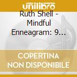 Ruth Shell - Mindful Enneagram: 9 Meditations For Personal cd musicale di Ruth Shell