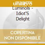 Luminols - Idiot'S Delight cd