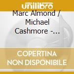 Marc Almond / Michael Cashmore - Gabriel & The Lunatic Lover