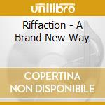Riffaction - A Brand New Way cd