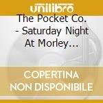 The Pocket Co. - Saturday Night At Morley Gibson'S cd