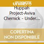 Huppah Project-Aviva Chernick - Under The Canopy cd