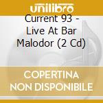 Current 93 - Live At Bar Malodor (2 Cd) cd