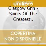 Glasgow Grin - Saints Of The Greatest.. cd