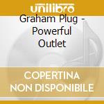 Graham Plug - Powerful Outlet cd
