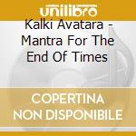 Kalki Avatara - Mantra For The End Of Times cd