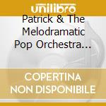 Patrick & The Melodramatic Pop Orchestra Mcdowall - Of Loss & Bittersweet Glimmer cd