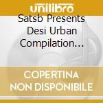 Satsb Presents Desi Urban Compilation 2009 cd