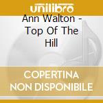 Ann Walton - Top Of The Hill cd