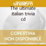 The ultimate italian trivia cd cd