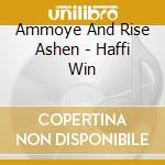 Ammoye And Rise Ashen - Haffi Win cd