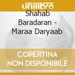Shahab Baradaran - Maraa Daryaab cd musicale di Shahab Baradaran