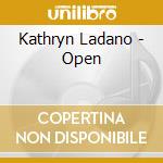 Kathryn Ladano - Open cd musicale di Kathryn Ladano