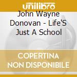 John Wayne Donovan - Life'S Just A School cd