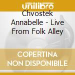 Chvostek Annabelle - Live From Folk Alley cd musicale di Chvostek Annabelle