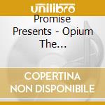 Promise Presents - Opium The Compilation cd