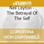 Neil Leyton - The Betrayal Of The Self cd