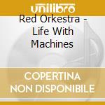 Red Orkestra - Life With Machines