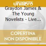 Graydon James & The Young Novelists - Live At Dublin St. Church cd musicale di Graydon & The Young Novelists James
