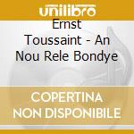 Ernst Toussaint - An Nou Rele Bondye cd