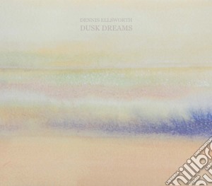 Dennis Ellsworth - Dusk Dreams cd musicale di Ellsworth Dennis