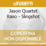 Jason Quartet Raso - Slingshot cd musicale di Jason Quartet Raso