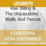 Rae Billing & The Unpayables - Walls And Fences cd