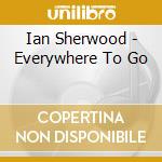 Ian Sherwood - Everywhere To Go
