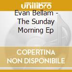Evan Bellam - The Sunday Morning Ep cd