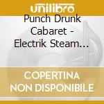 Punch Drunk Cabaret - Electrik Steam Show