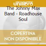 The Johnny Max Band - Roadhouse Soul cd