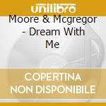 Moore & Mcgregor - Dream With Me cd