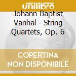 Johann Baptist Vanhal - String Quartets, Op. 6 cd musicale di Eybler Quartet