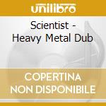 Scientist - Heavy Metal Dub cd