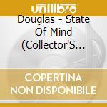 Douglas - State Of Mind (Collector'S Edition) cd