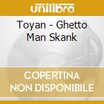 Toyan - Ghetto Man Skank cd